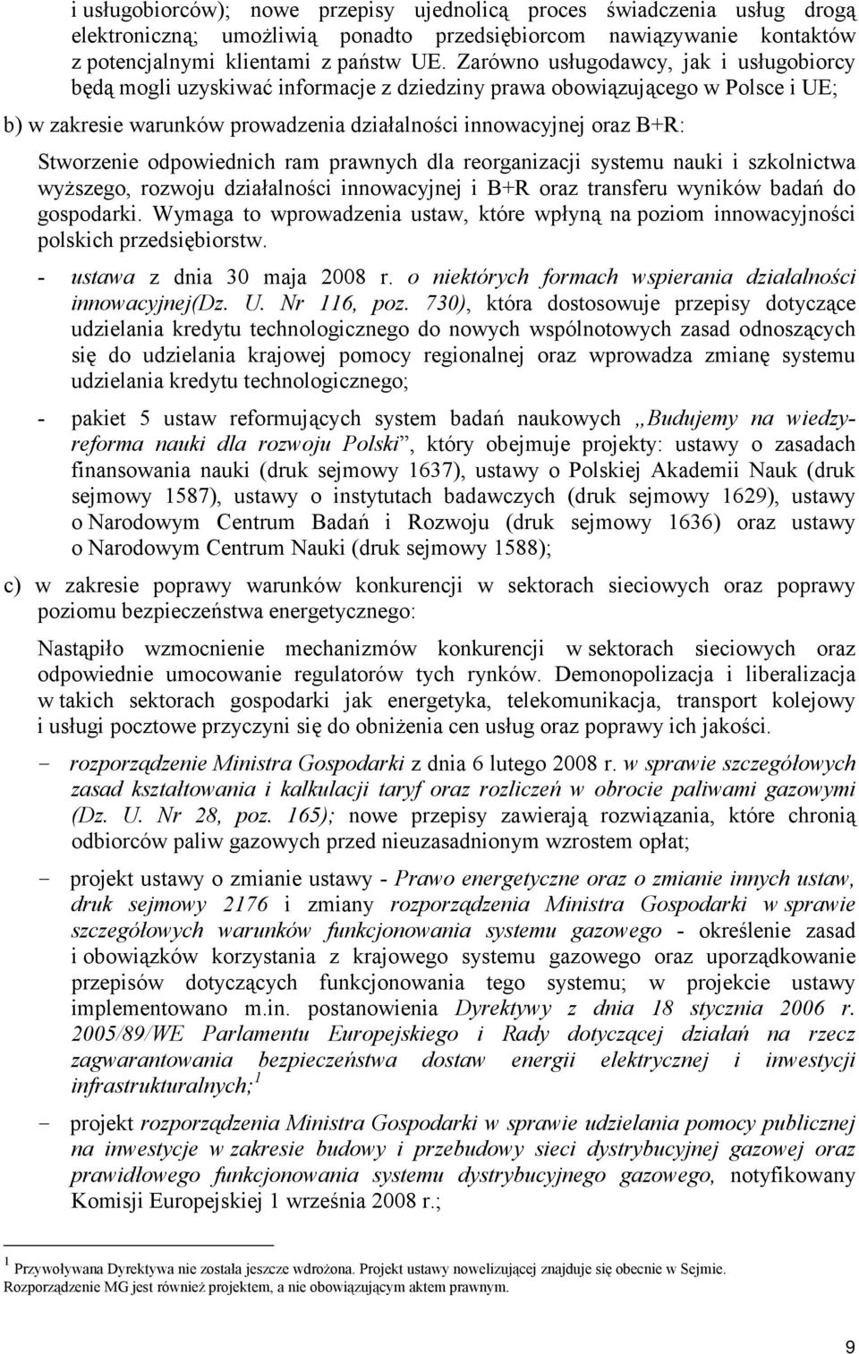 Stworzenie odpowiednich ram prawnych dla reorganizacji systemu nauki i szkolnictwa wyższego, rozwoju działalności innowacyjnej i B+R oraz transferu wyników badań do gospodarki.