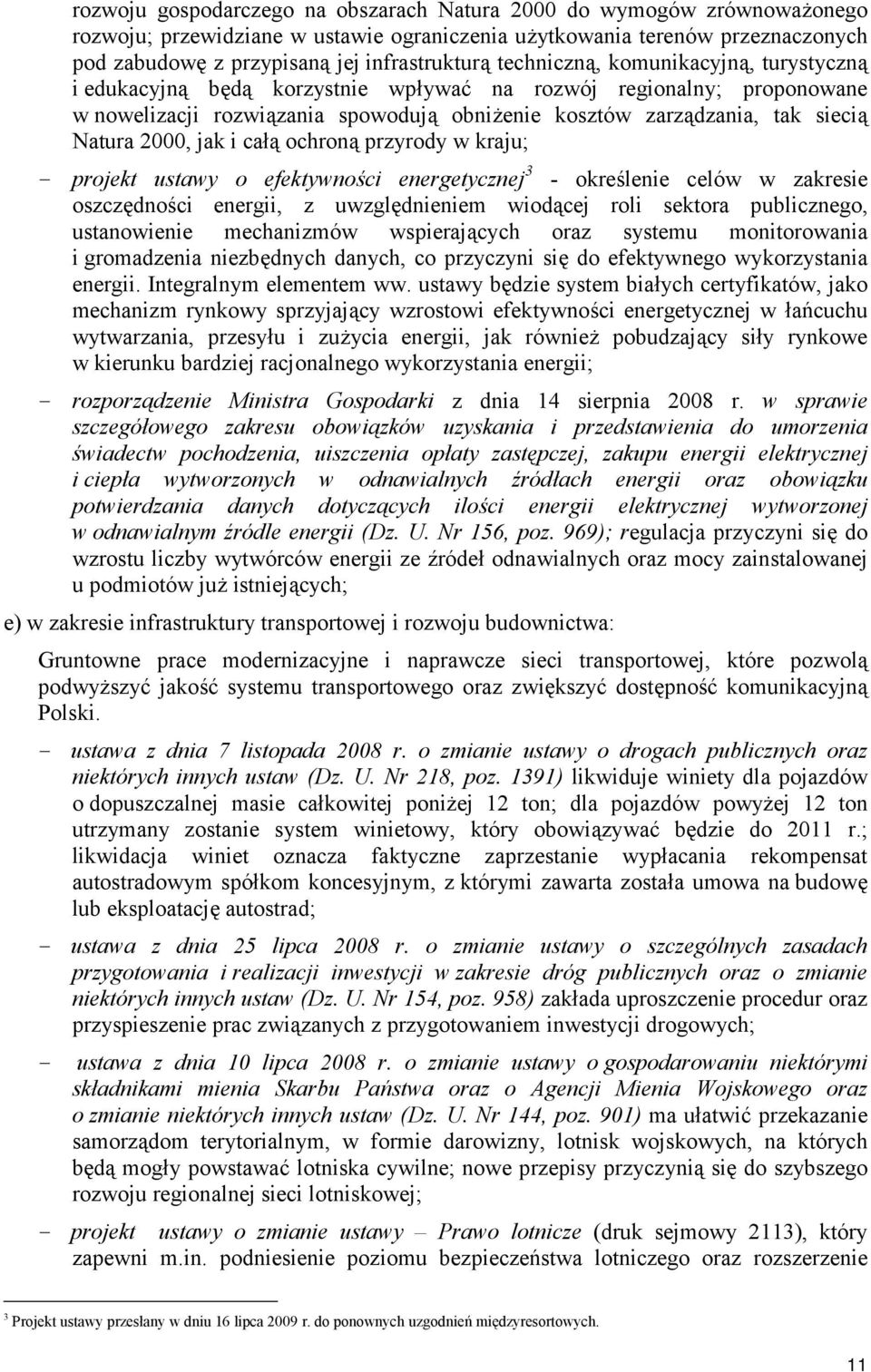 2000, jak i całą ochroną przyrody w kraju; - projekt ustawy o efektywności energetycznej 3 - określenie celów w zakresie oszczędności energii, z uwzględnieniem wiodącej roli sektora publicznego,