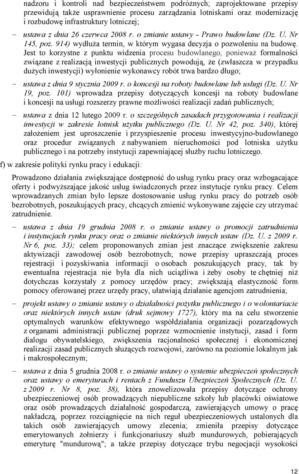 Jest to korzystne z punktu widzenia procesu budowlanego, ponieważ formalności związane z realizacją inwestycji publicznych powodują, że (zwłaszcza w przypadku dużych inwestycji) wyłonienie wykonawcy