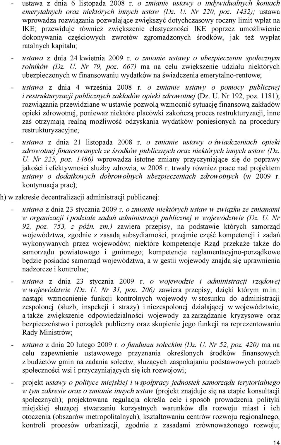 zwrotów zgromadzonych środków, jak też wypłat ratalnych kapitału; - ustawa z dnia 24 kwietnia 2009 r. o zmianie ustawy o ubezpieczeniu społecznym rolników (Dz. U. Nr 79, poz.