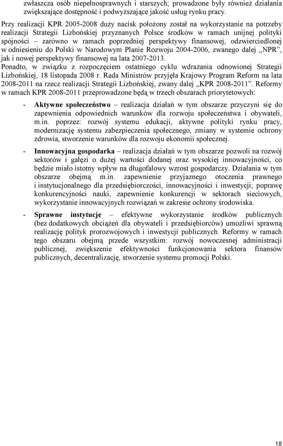 poprzedniej perspektywy finansowej, odzwierciedlonej w odniesieniu do Polski w Narodowym Planie Rozwoju 2004-2006, zwanego dalej NPR, jak i nowej perspektywy finansowej na lata 2007-2013.