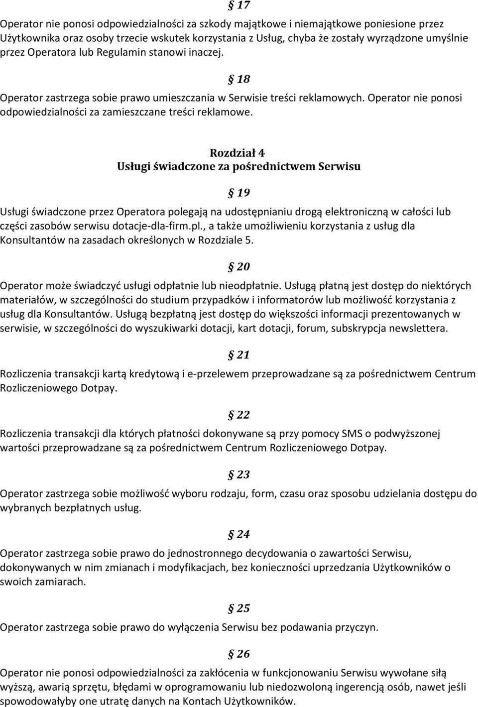 Rozdział 4 Usługi świadczone za pośrednictwem Serwisu Usługi świadczone przez Operatora polegają na udostępnianiu drogą elektroniczną w całości lub części zasobów serwisu dotacje-dla-firm.pl.