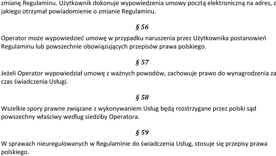 56 57 Jeżeli Operator wypowiedział umowę z ważnych powodów, zachowuje prawo do wynagrodzenia za czas świadczenia Usługi.