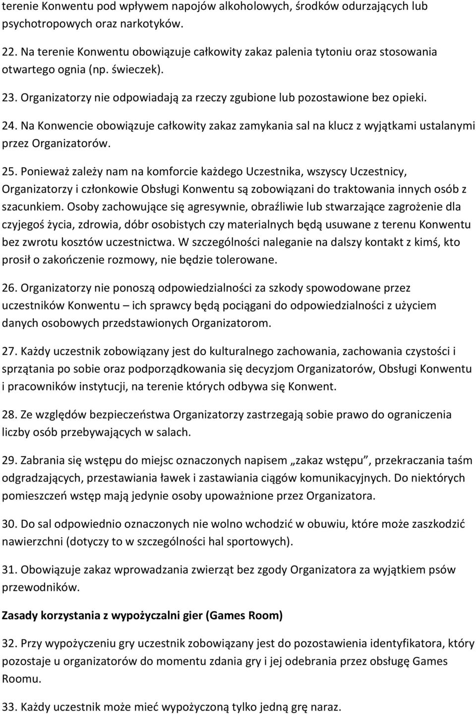 Na Konwencie obowiązuje całkowity zakaz zamykania sal na klucz z wyjątkami ustalanymi przez Organizatorów. 25.