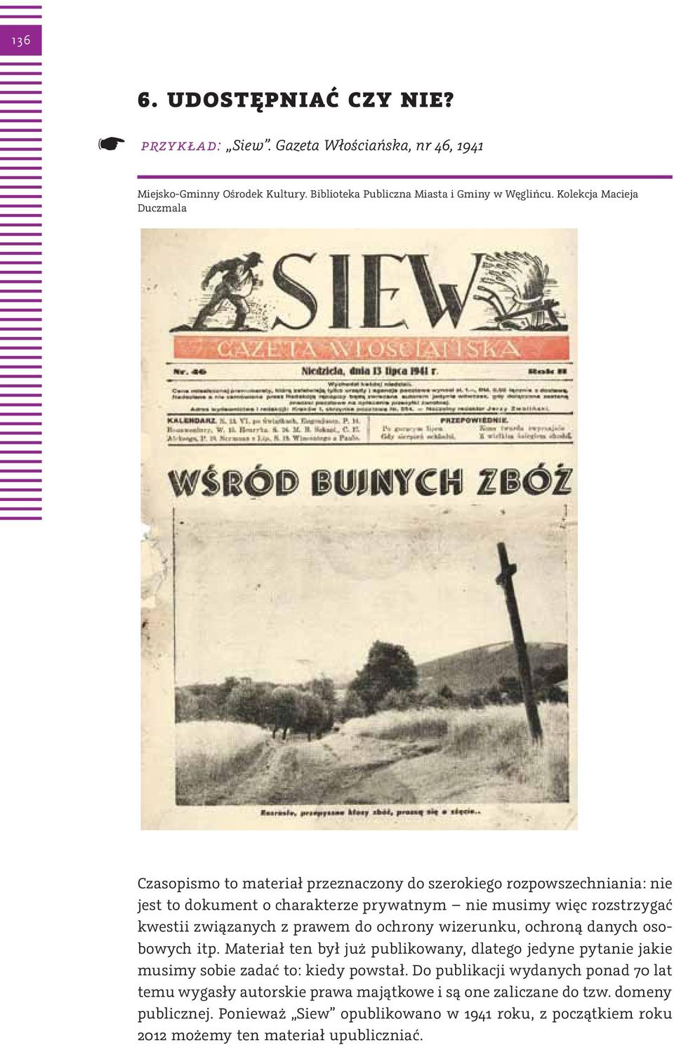 związanych z prawem do ochrony wizerunku, ochroną danych osobowych itp. Materiał ten był już publikowany, dlatego jedyne pytanie jakie musimy sobie zadać to: kiedy powstał.