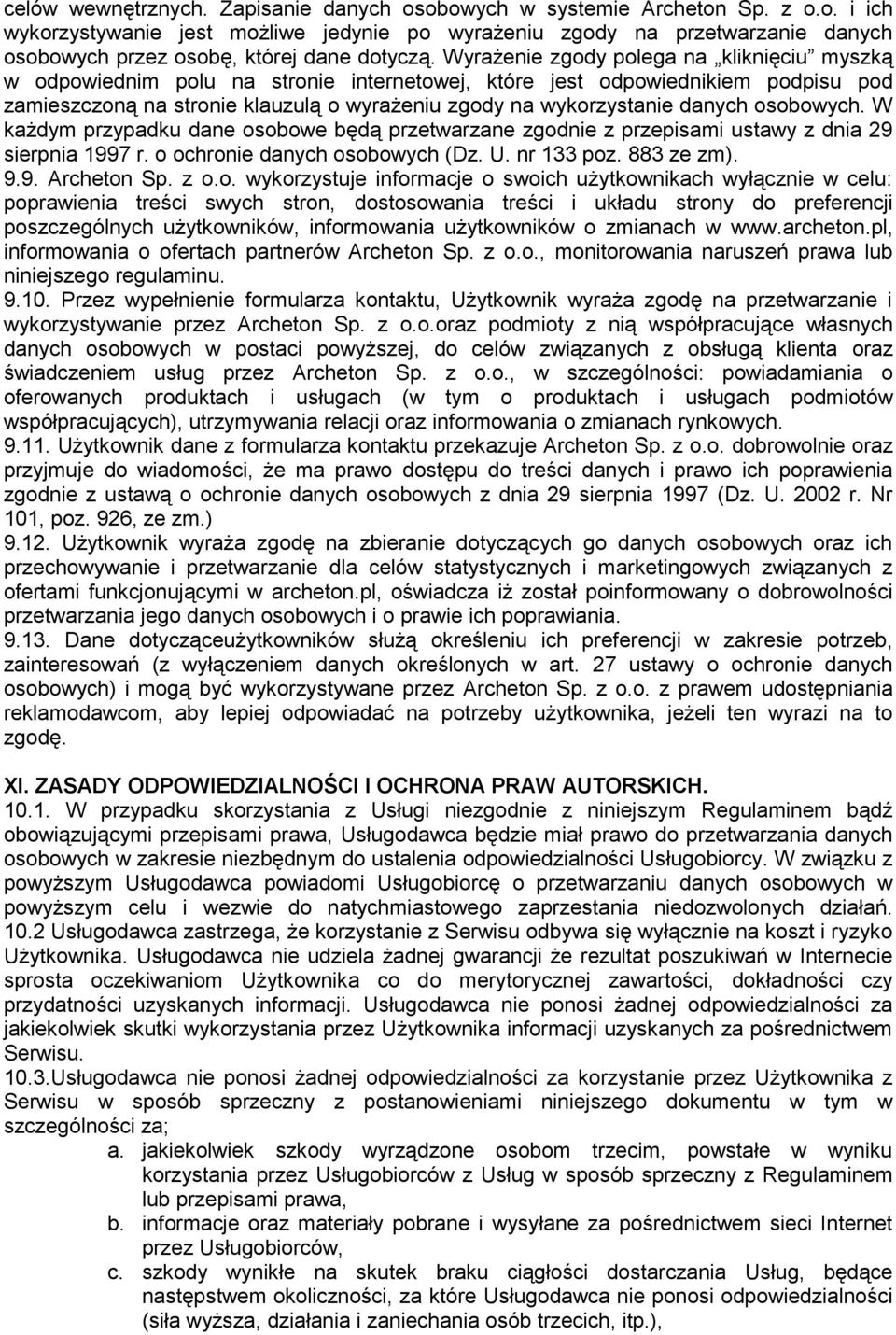 danych osobowych. W każdym przypadku dane osobowe będą przetwarzane zgodnie z przepisami ustawy z dnia 29 sierpnia 1997 r. o ochronie danych osobowych (Dz. U. nr 133 poz. 883 ze zm). 9.9. Archeton Sp.