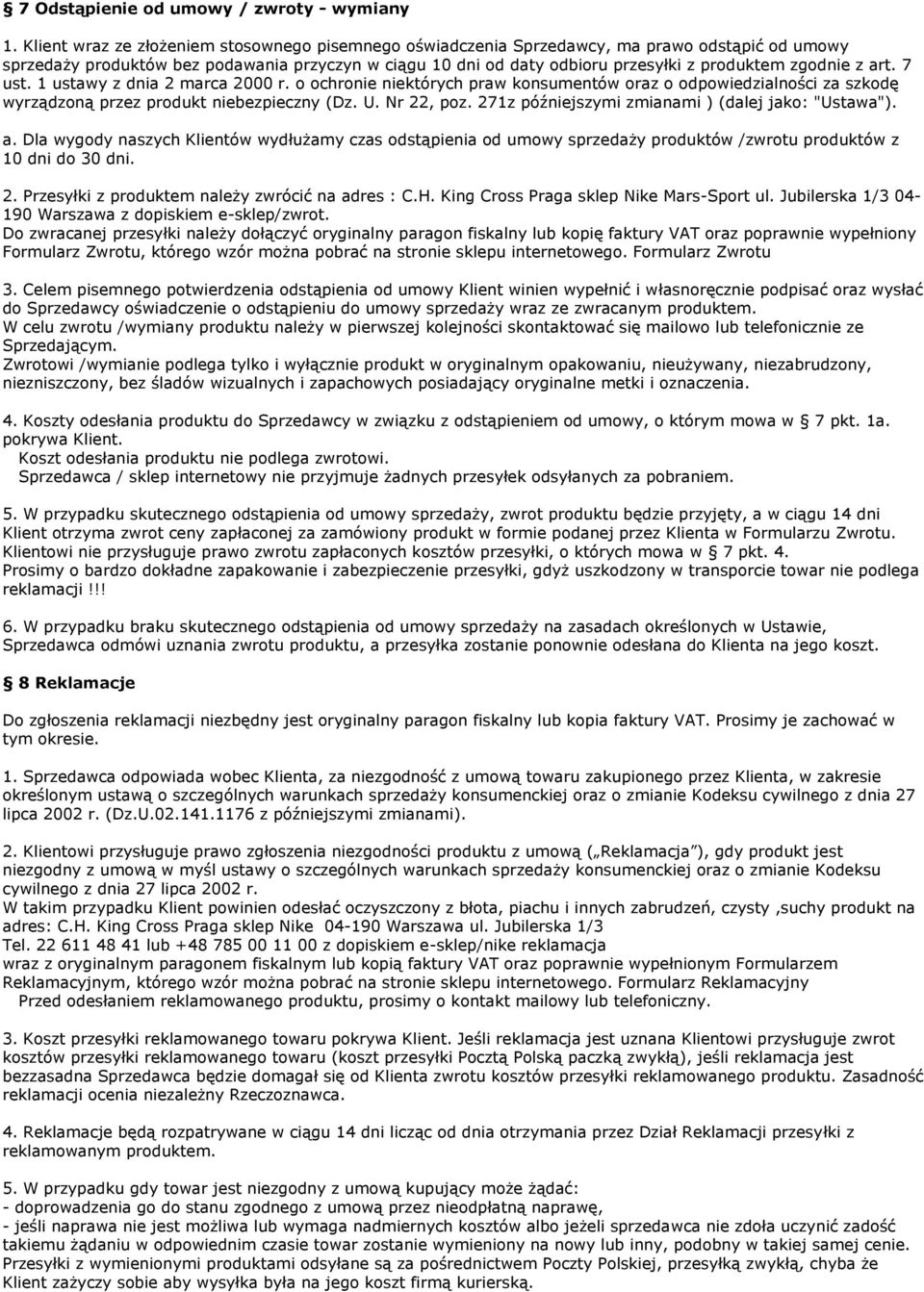 zgodnie z art. 7 ust. 1 ustawy z dnia 2 marca 2000 r. o ochronie niektórych praw konsumentów oraz o odpowiedzialności za szkodę wyrządzoną przez produkt niebezpieczny (Dz. U. Nr 22, poz.