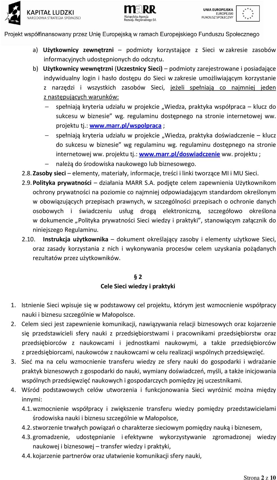 Sieci, jeżeli spełniają co najmniej jeden z następujących warunków: spełniają kryteria udziału w projekcie Wiedza, praktyka współpraca klucz do sukcesu w biznesie wg.