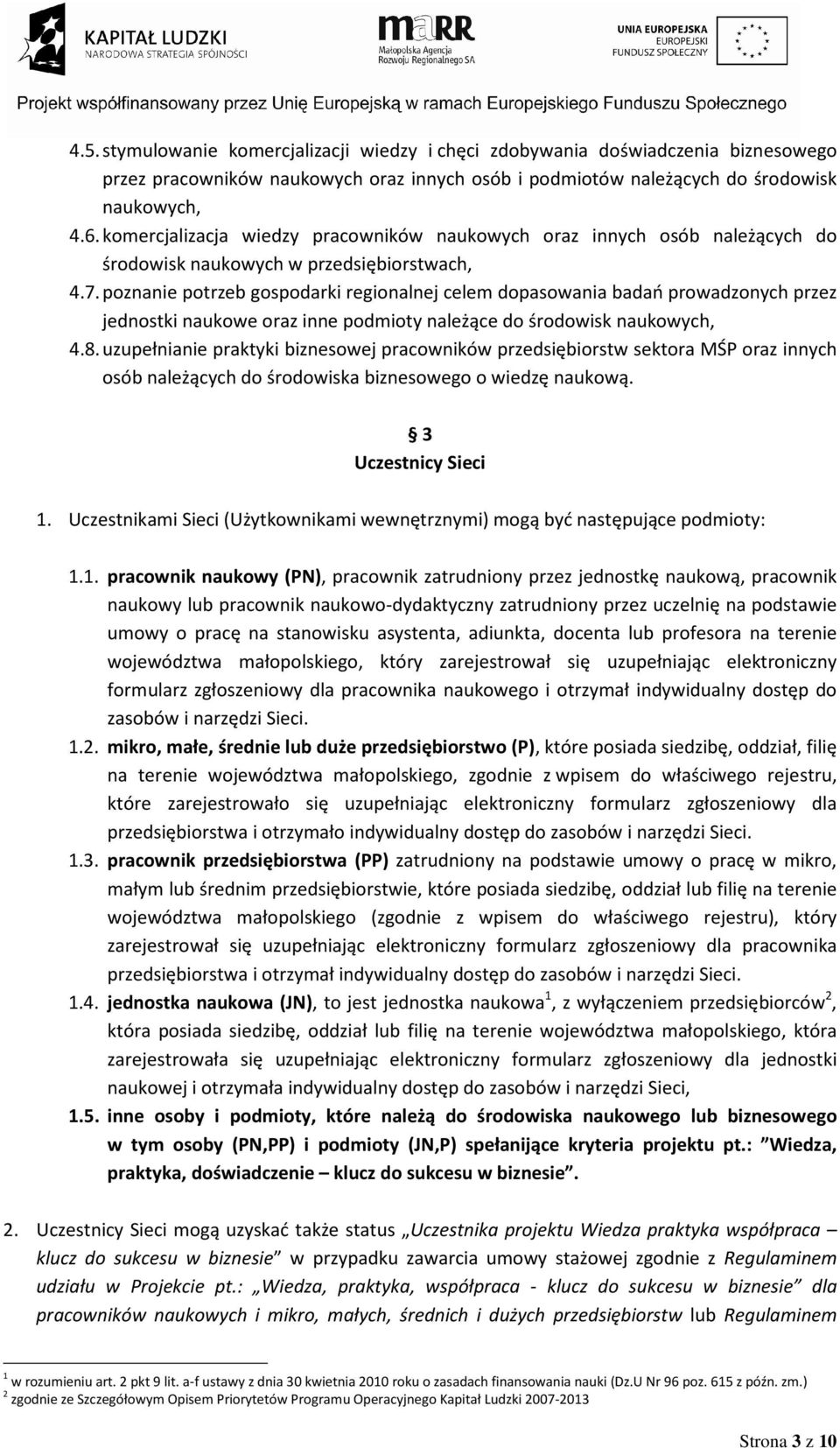 poznanie potrzeb gospodarki regionalnej celem dopasowania badań prowadzonych przez jednostki naukowe oraz inne podmioty należące do środowisk naukowych, 4.8.