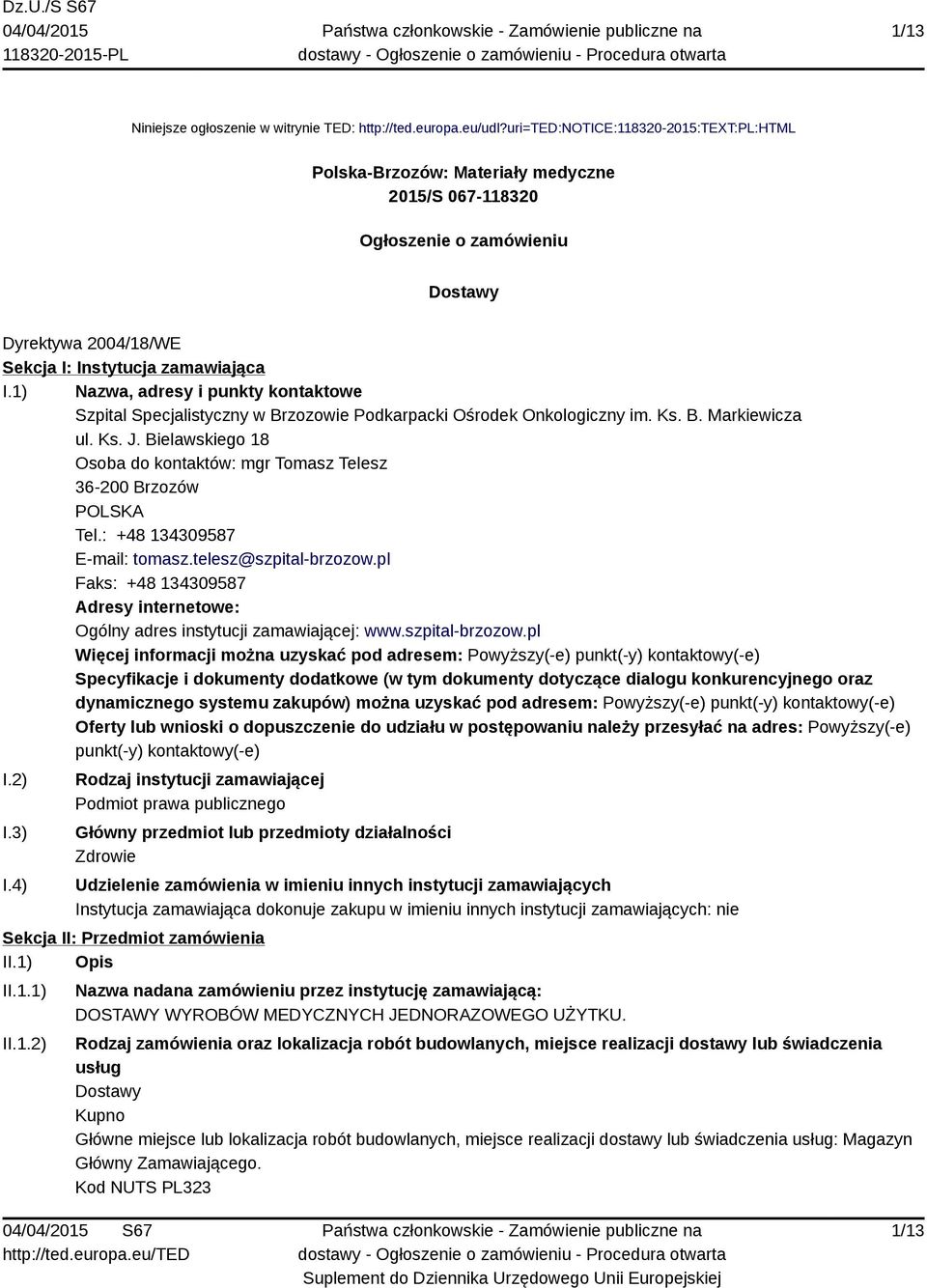 1) Nazwa, adresy i punkty kontaktowe Szpital Specjalistyczny w Brzozowie Podkarpacki Ośrodek Onkologiczny im. Ks. B. Markiewicza ul. Ks. J.