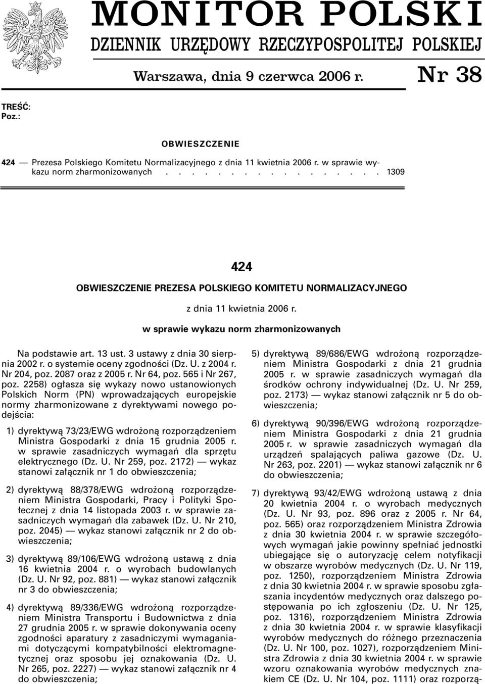 w sprawie wykazu norm zharmonizowanych Na podstawie art. 13 ust. 3 ustawy z dnia 30 sierpnia 2002 r. o systemie oceny zgodnoêci (Dz. U. z 2004 r. Nr 204, poz. 2087 oraz z 2005 r. Nr 64, poz.