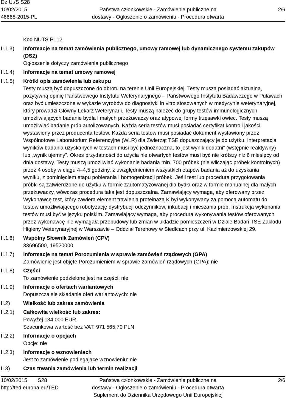 3) Kod NUTS PL12 Informacje na temat zamówienia publicznego, umowy ramowej lub dynamicznego systemu zakupów (DSZ) Ogłoszenie dotyczy zamówienia publicznego Informacje na temat umowy ramowej Krótki