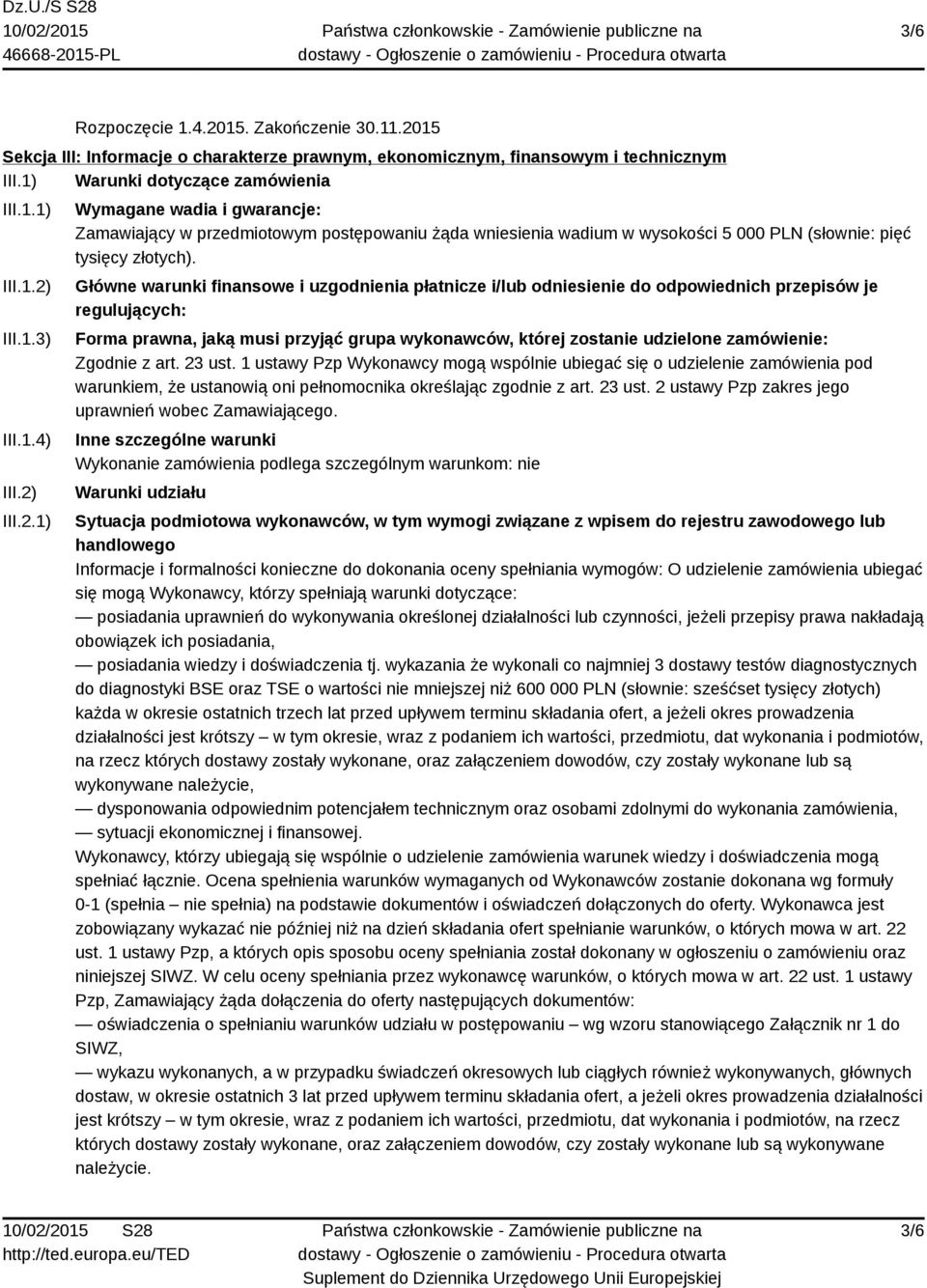 Główne warunki finansowe i uzgodnienia płatnicze i/lub odniesienie do odpowiednich przepisów je regulujących: Forma prawna, jaką musi przyjąć grupa wykonawców, której zostanie udzielone zamówienie: