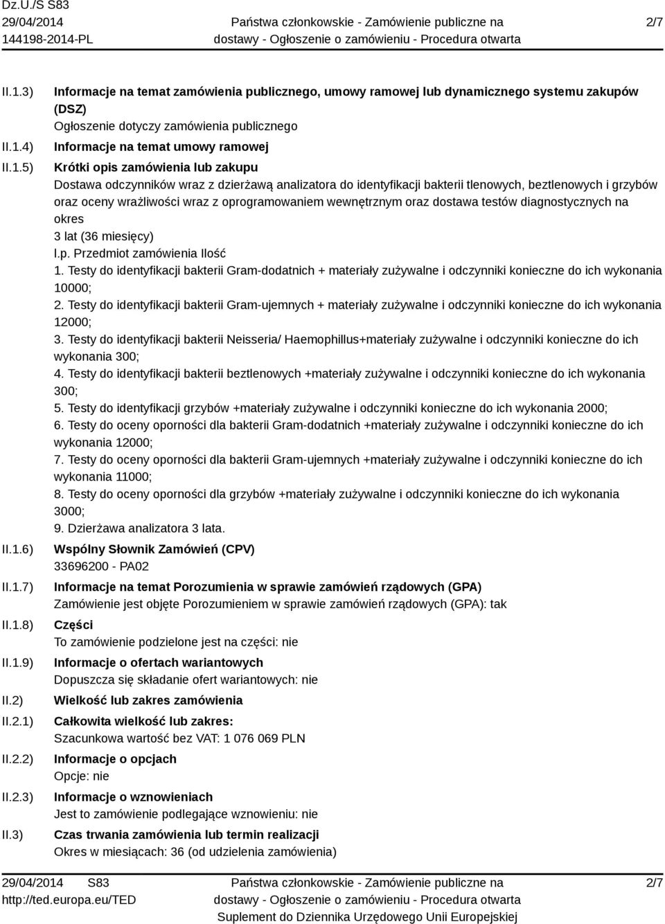 3) Informacje na temat zamówienia publicznego, umowy ramowej lub dynamicznego systemu zakupów (DSZ) Ogłoszenie dotyczy zamówienia publicznego Informacje na temat umowy ramowej Krótki opis zamówienia