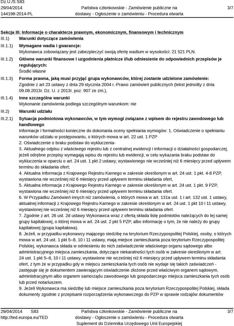 Główne warunki finansowe i uzgodnienia płatnicze i/lub odniesienie do odpowiednich przepisów je regulujących: Środki własne Forma prawna, jaką musi przyjąć grupa wykonawców, której zostanie udzielone