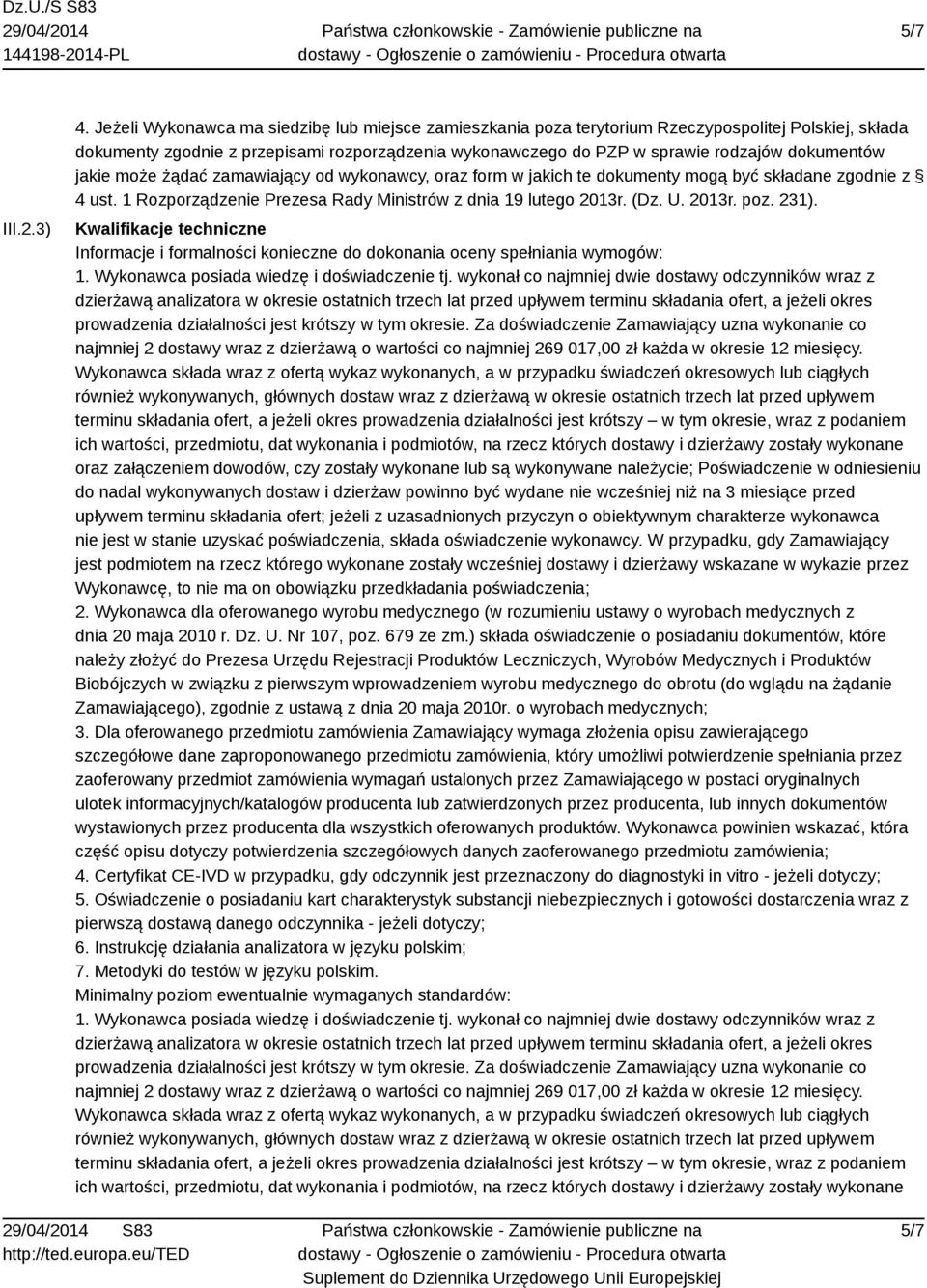 jakie może żądać zamawiający od wykonawcy, oraz form w jakich te dokumenty mogą być składane zgodnie z 4 ust. 1 Rozporządzenie Prezesa Rady Ministrów z dnia 19 lutego 2013r. (Dz. U. 2013r. poz. 231).