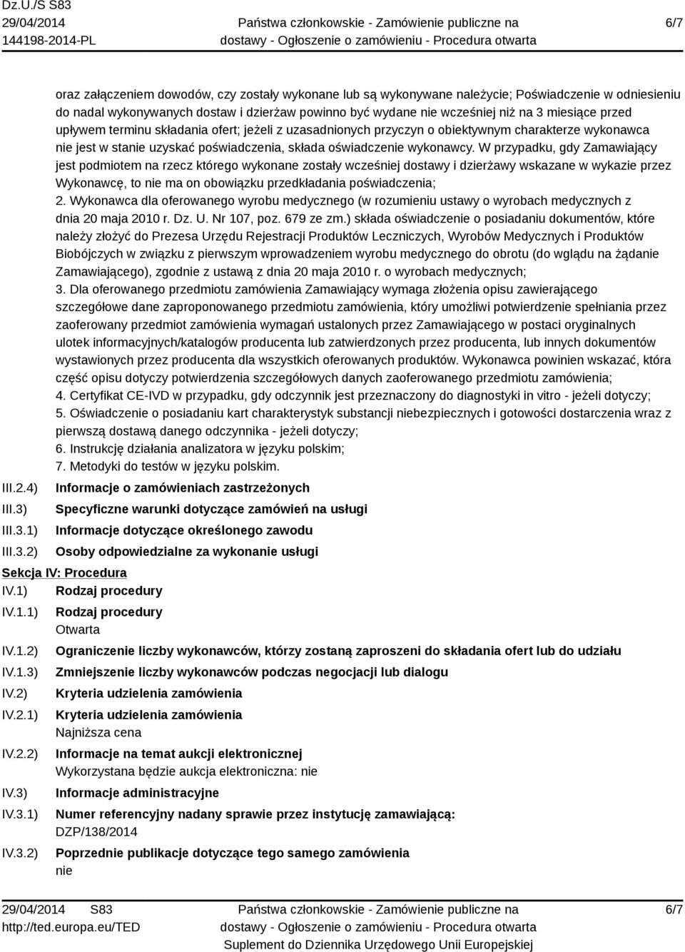 1) 2) oraz załączeniem dowodów, czy zostały wykonane lub są wykonywane należycie; Poświadczenie w odniesieniu do nadal wykonywanych dostaw i dzierżaw powinno być wydane nie wcześniej niż na 3