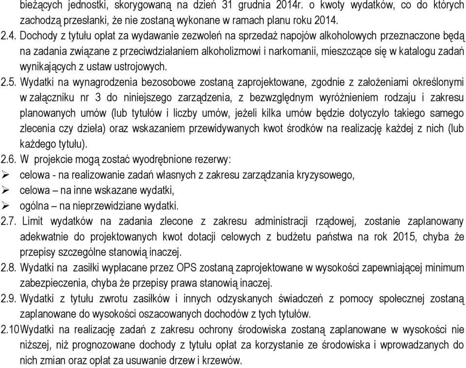 2.4. Dochody z tytułu opłat za wydawanie zezwoleń na sprzedaż napojów alkoholowych przeznaczone będą na zadania związane z przeciwdziałaniem alkoholizmowi i narkomanii, mieszczące się w katalogu