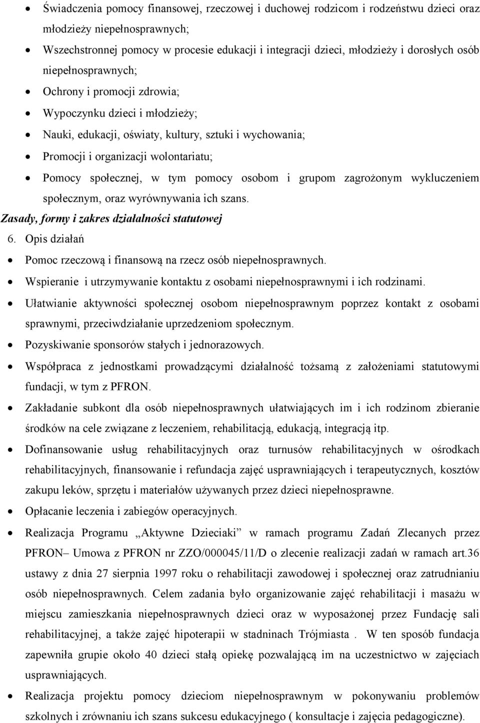 tym pomocy osobom i grupom zagrożonym wykluczeniem społecznym, oraz wyrównywania ich szans. Zasady, formy i zakres działalności statutowej 6.