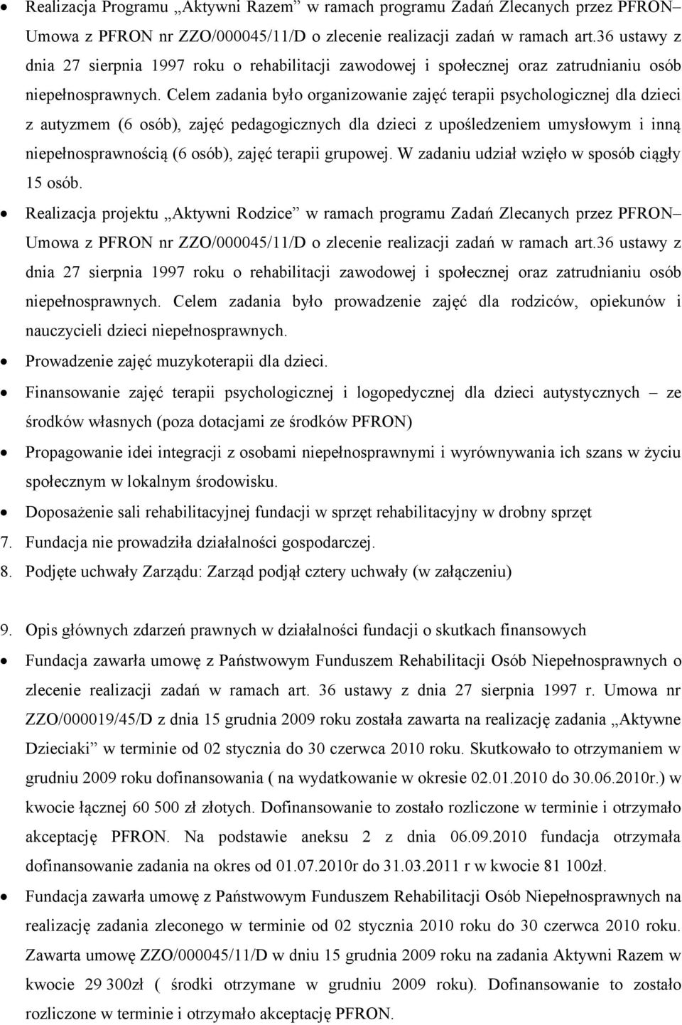 Celem zadania było organizowanie zajęć terapii psychologicznej dla dzieci z autyzmem (6 osób), zajęć pedagogicznych dla dzieci z upośledzeniem umysłowym i inną niepełnosprawnością (6 osób), zajęć