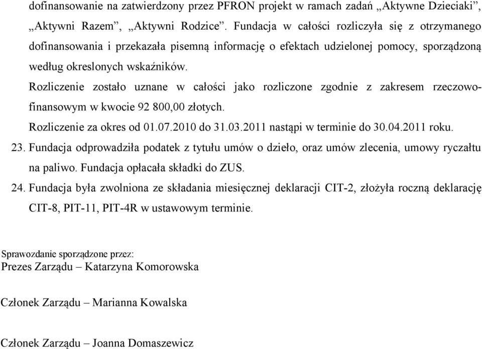 Rozliczenie zostało uznane w całości jako rozliczone zgodnie z zakresem rzeczowofinansowym w kwocie 92 800,00 złotych. Rozliczenie za okres od 01.07.2010 do 31.03.2011 nastąpi w terminie do 30.04.