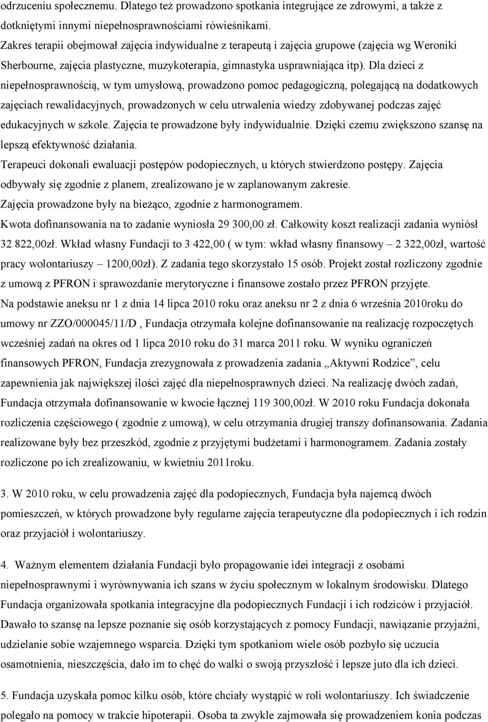 Dla dzieci z niepełnosprawnością, w tym umysłową, prowadzono pomoc pedagogiczną, polegającą na dodatkowych zajęciach rewalidacyjnych, prowadzonych w celu utrwalenia wiedzy zdobywanej podczas zajęć