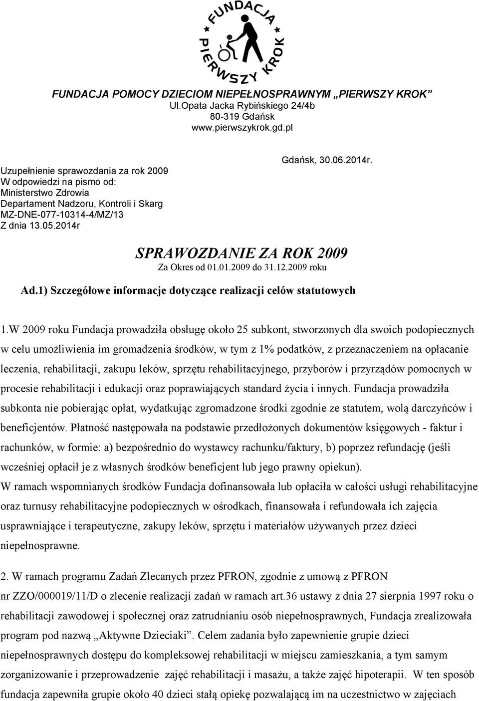 Gdańsk, 30.06.2014r. SPRAWOZDANIE ZA ROK 2009 Za Okres od 01.01.2009 do 31.12.2009 roku Ad.1) Szczegółowe informacje dotyczące realizacji celów statutowych 1.