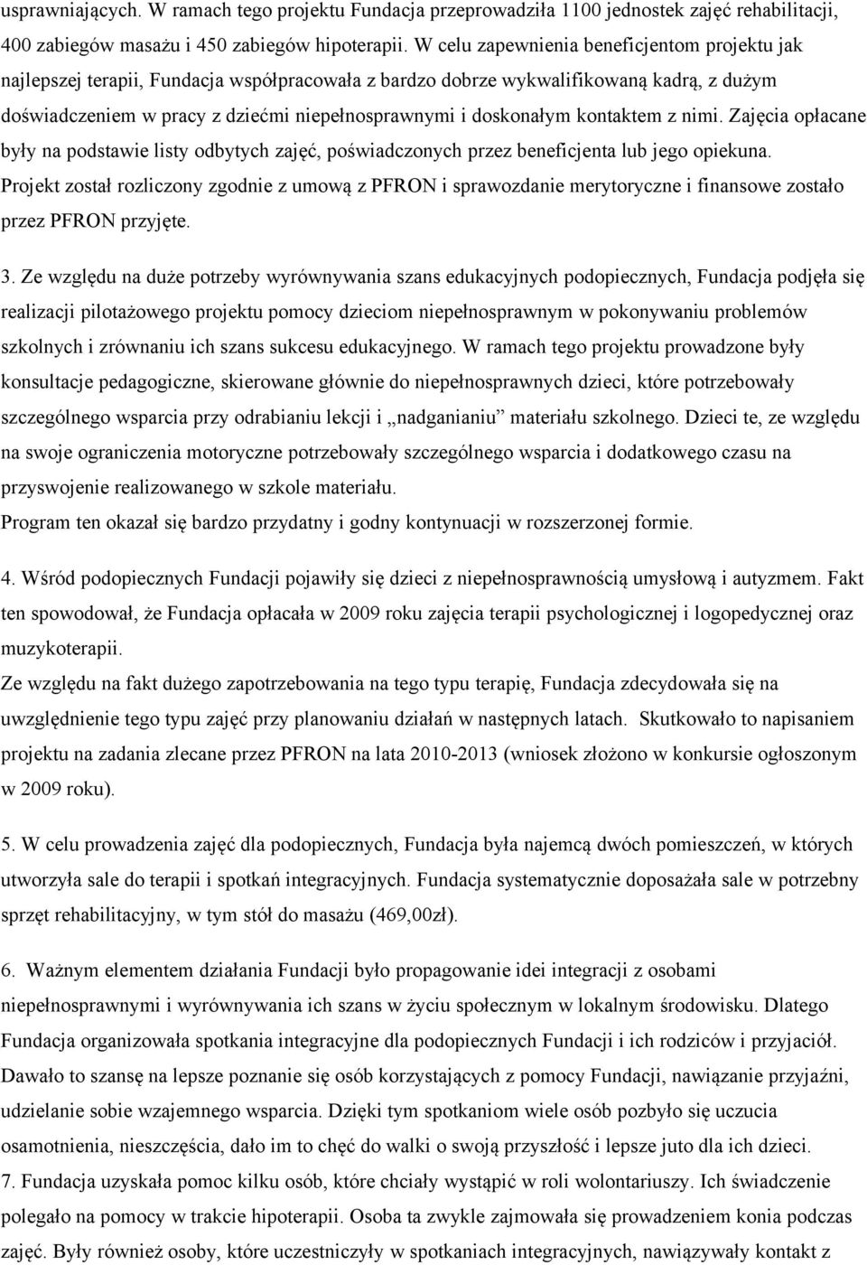 doskonałym kontaktem z nimi. Zajęcia opłacane były na podstawie listy odbytych zajęć, poświadczonych przez beneficjenta lub jego opiekuna.