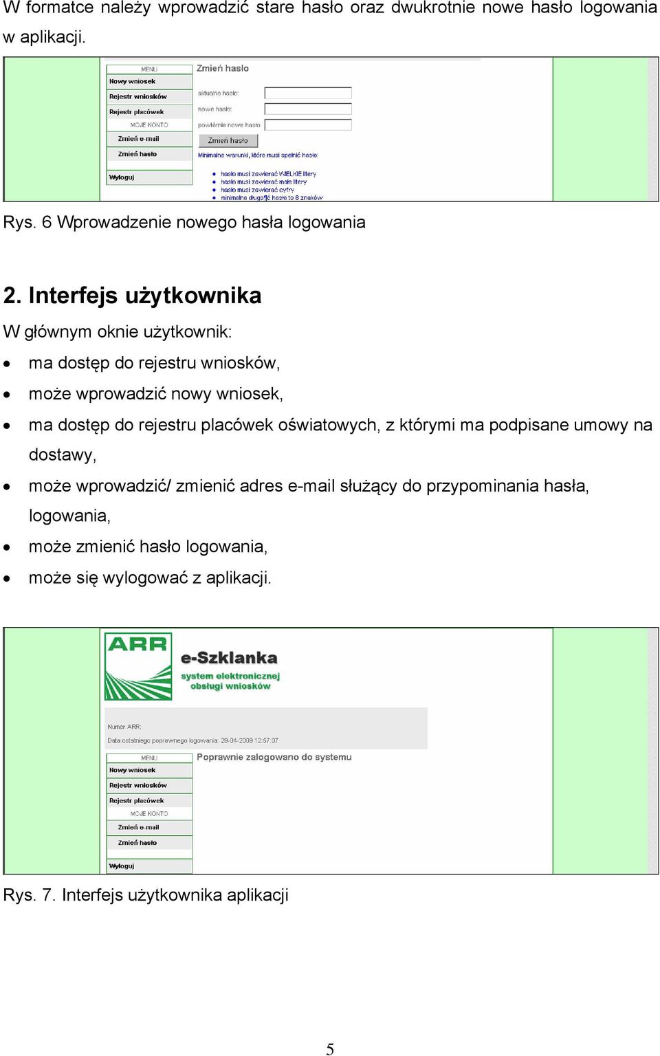 Interfejs użytkownika W głównym oknie użytkownik: ma dostęp do rejestru wniosków, może wprowadzić nowy wniosek, ma dostęp do