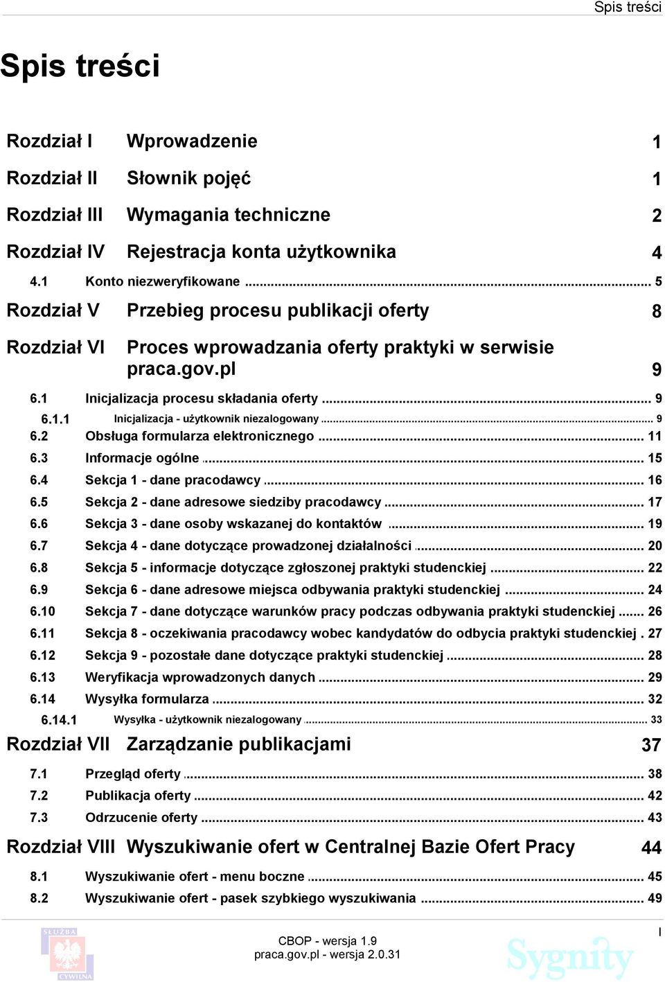 2 Obsługa formularza... elektronicznego 11 6.3 Informacje ogólne... 15 6.4 Sekcja 1 - dane... pracodawcy 16 6.5 Sekcja 2 - dane... adresowe siedziby pracodawcy 17 6.6 Sekcja 3 - dane.