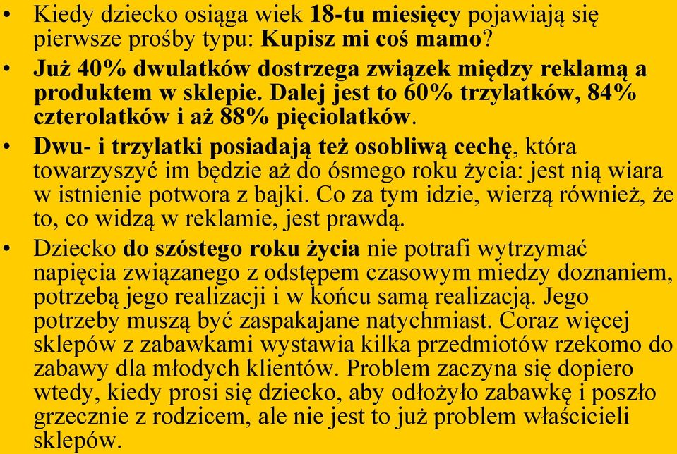 Dwu- i trzylatki posiadają też osobliwą cechę, która towarzyszyć im będzie aż do ósmego roku życia: jest nią wiara w istnienie potwora z bajki.