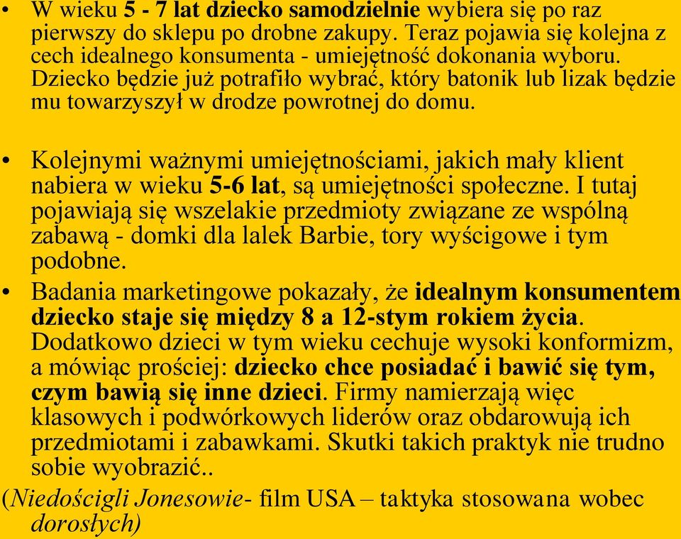 Kolejnymi ważnymi umiejętnościami, jakich mały klient nabiera w wieku 5-6 lat, są umiejętności społeczne.