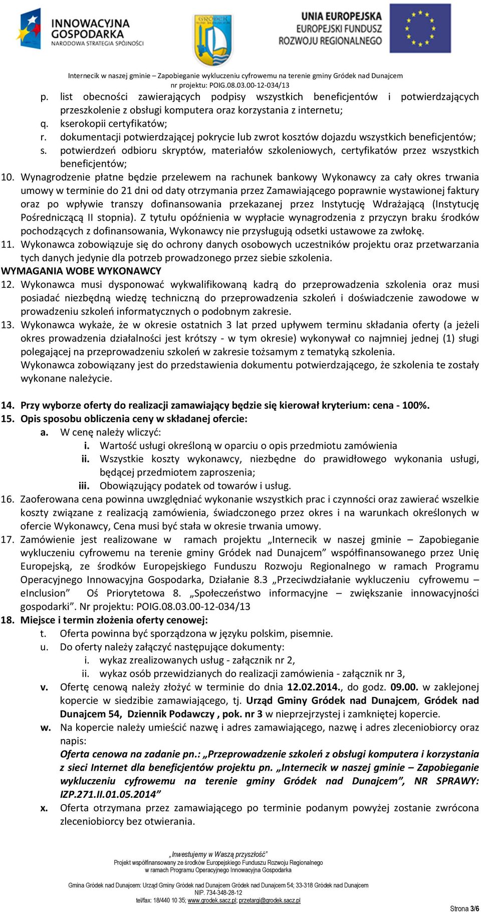 Wynagrodzenie płatne będzie przelewem na rachunek bankowy Wykonawcy za cały okres trwania umowy w terminie do 21 dni od daty otrzymania przez Zamawiającego poprawnie wystawionej faktury oraz po