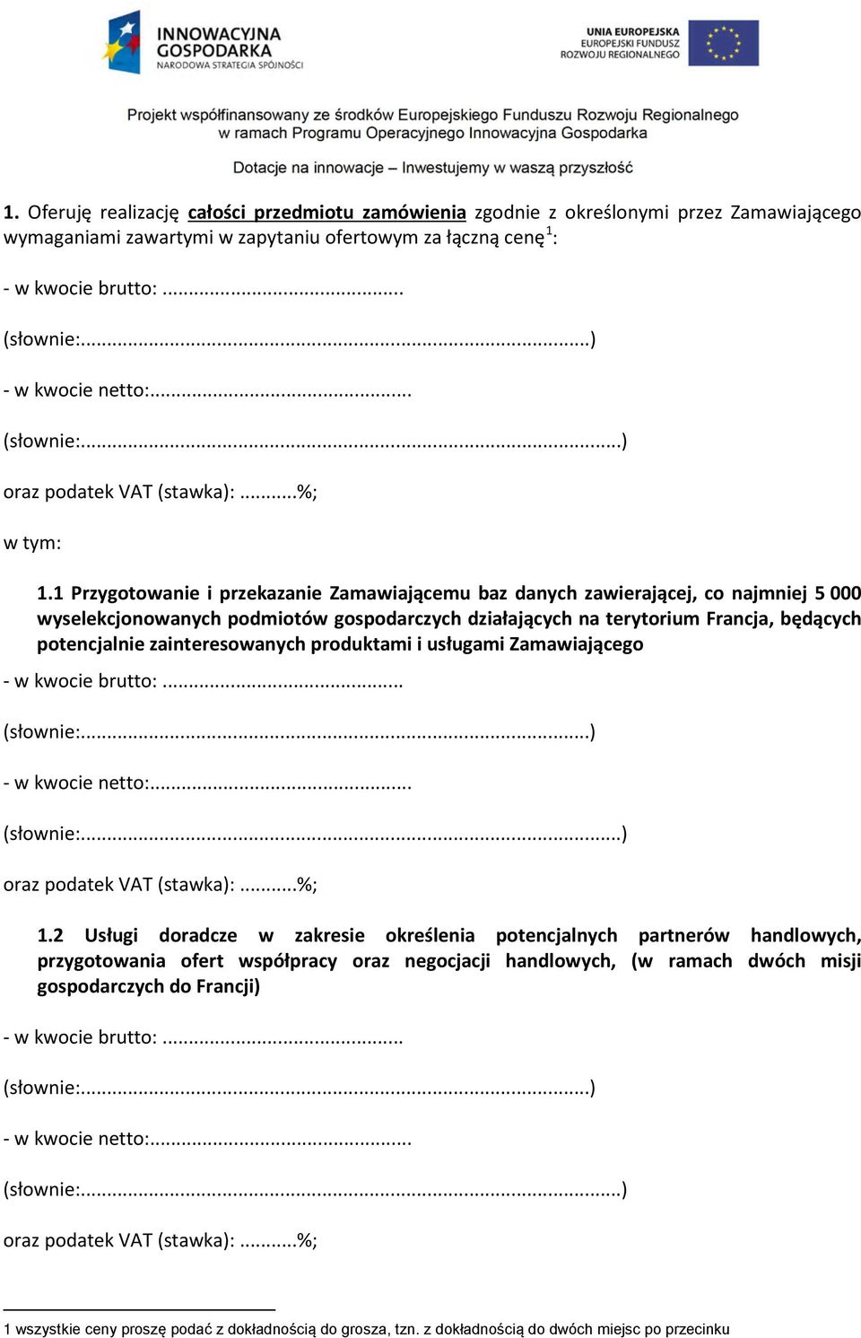 będących potencjalnie zainteresowanych produktami i usługami Zamawiającego 1.