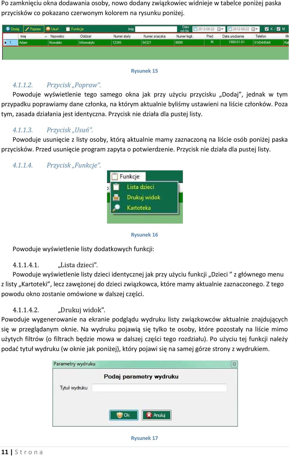 Poza tym, zasada działania jest identyczna. Przycisk nie działa dla pustej listy. 4.1.1.3. Przycisk Usuń.