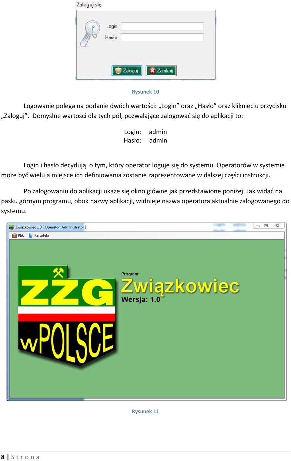 się do systemu. Operatorów w systemie może być wielu a miejsce ich definiowania zostanie zaprezentowane w dalszej części instrukcji.