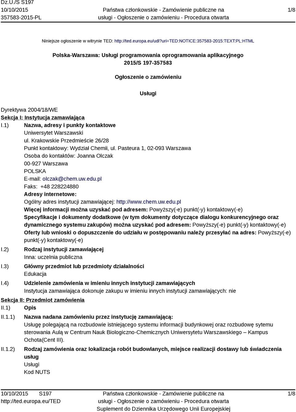 zamawiająca I.1) Nazwa, adresy i punkty kontaktowe Uniwersytet Warszawski ul. Krakowskie Przedmieście 26/28 Punkt kontaktowy: Wydział Chemii, ul.