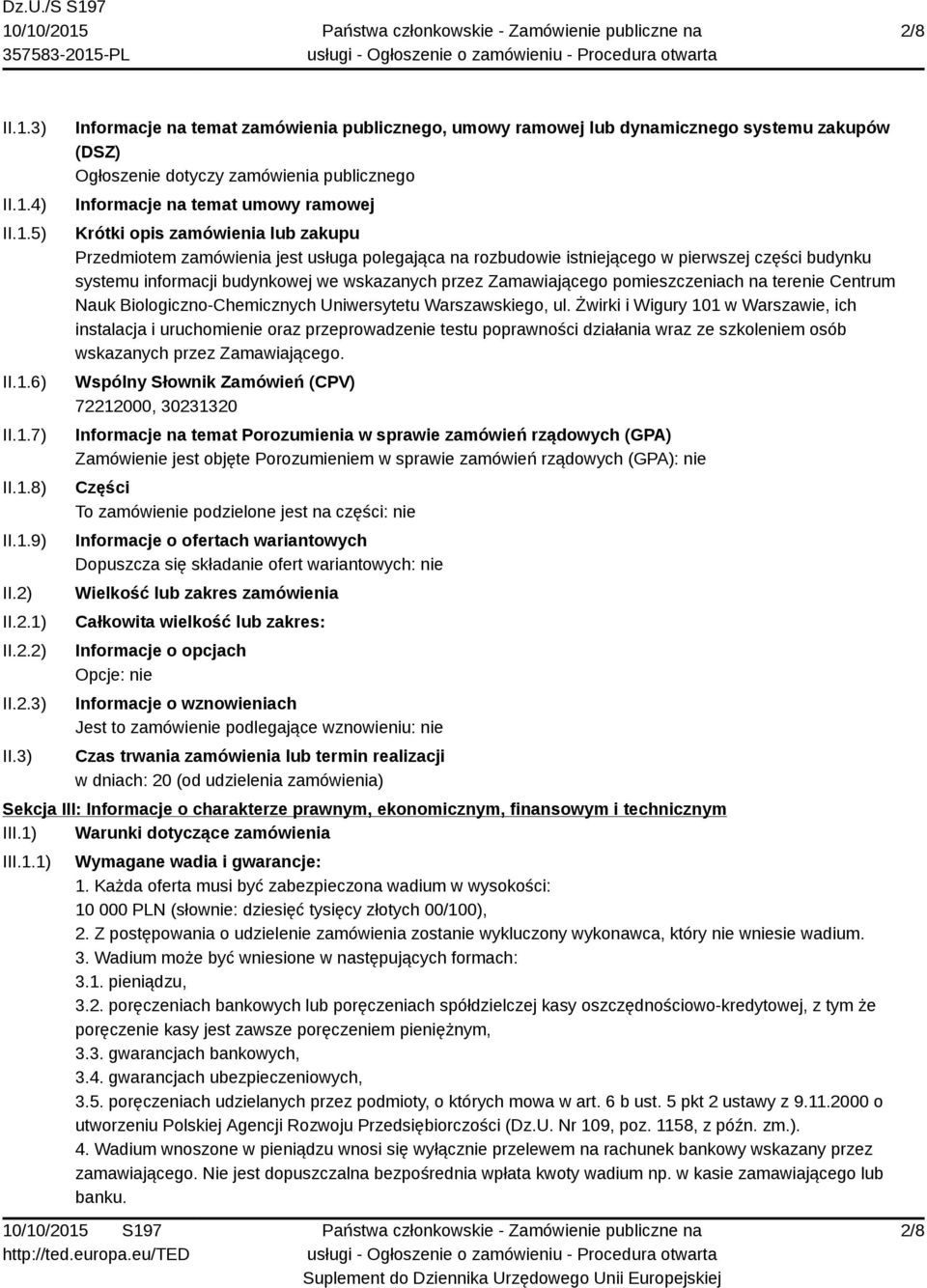 3) Informacje na temat zamówienia publicznego, umowy ramowej lub dynamicznego systemu zakupów (DSZ) Ogłoszenie dotyczy zamówienia publicznego Informacje na temat umowy ramowej Krótki opis zamówienia