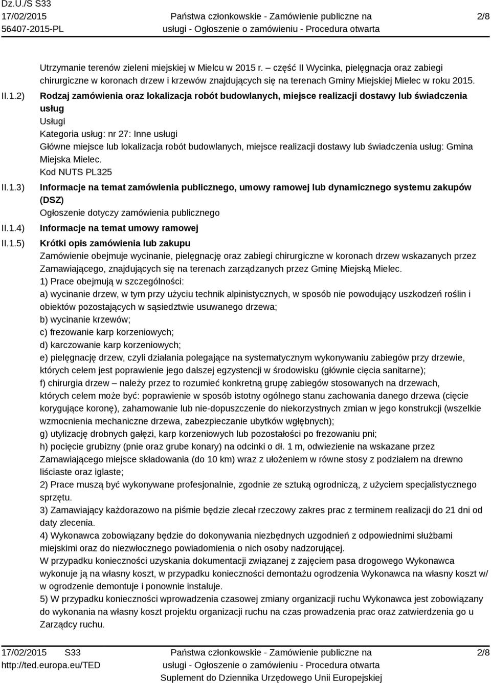 Rodzaj zamówienia oraz lokalizacja robót budowlanych, miejsce realizacji dostawy lub świadczenia usług Usługi Kategoria usług: nr 27: Inne usługi Główne miejsce lub lokalizacja robót budowlanych,