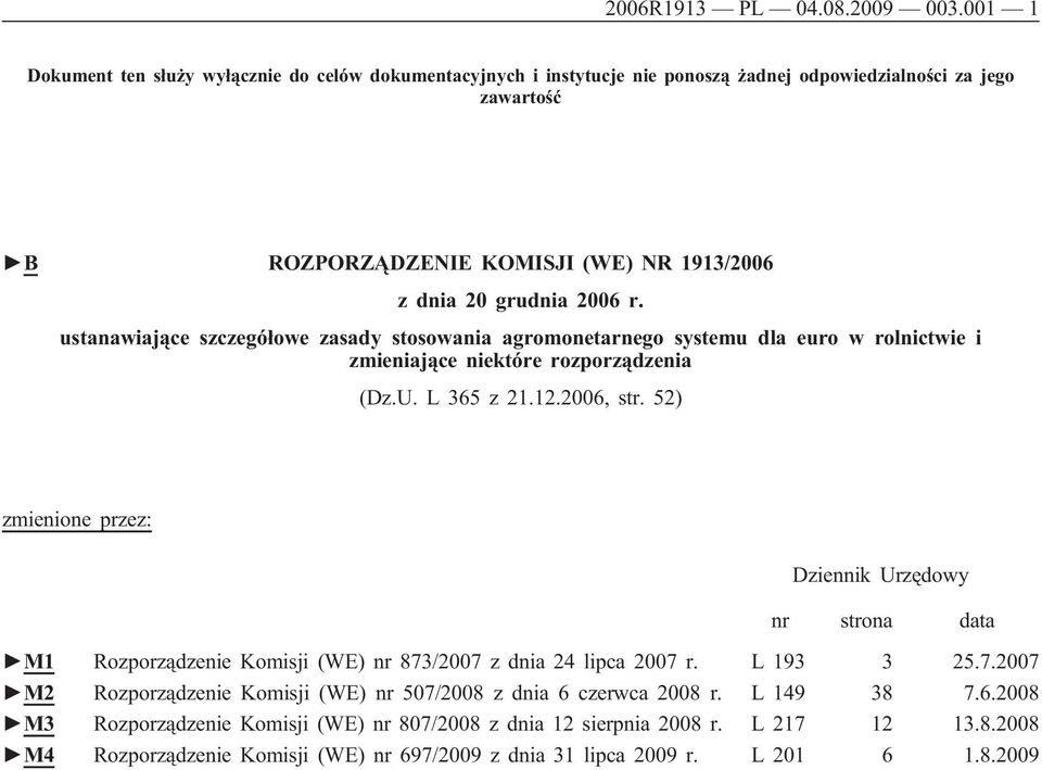 r. ustanawiające szczegółowe zasady stosowania agromonetarnego systemu dla euro w rolnictwie i zmieniające niektóre rozporządzenia (Dz.U. L 365 z 21.12.2006, str.