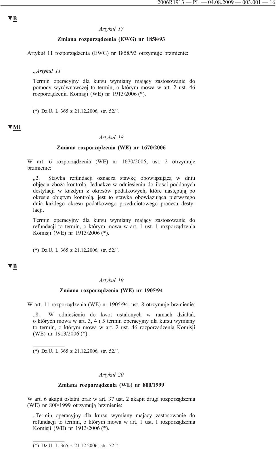 wyrównawczej to termin, o którym mowa w art. 2 ust. 46 rozporządzenia Komisji (WE) nr 1913/2006 (*). M1 Artykuł 18 Zmiana rozporządzenia (WE) nr 1670/2006 W art.