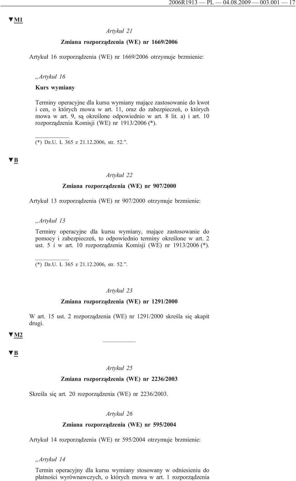 zastosowanie do kwot i cen, o których mowa w art. 11, oraz do zabezpieczeń, o których mowa w art. 9, są określone odpowiednio w art. 8 lit. a) i art. 10 rozporządzenia Komisji (WE) nr 1913/2006 (*).