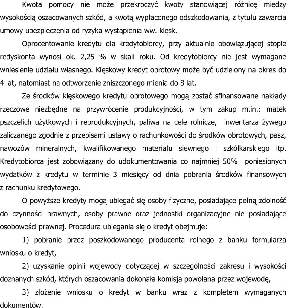 Kl skowy kredyt obrotowy mo e by udzielony na okres do 4 lat, natomiast na odtworzenie zniszczonego mienia do 8 lat.