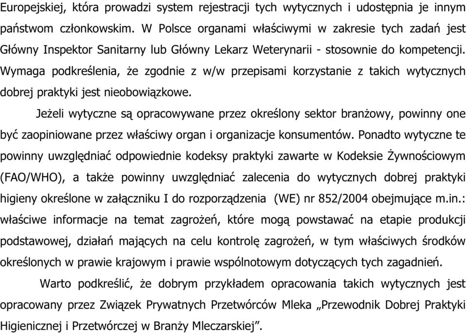 Wymaga podkre lenia, e zgodnie z w/w przepisami korzystanie z takich wytycznych dobrej praktyki jest nieobowi zkowe.