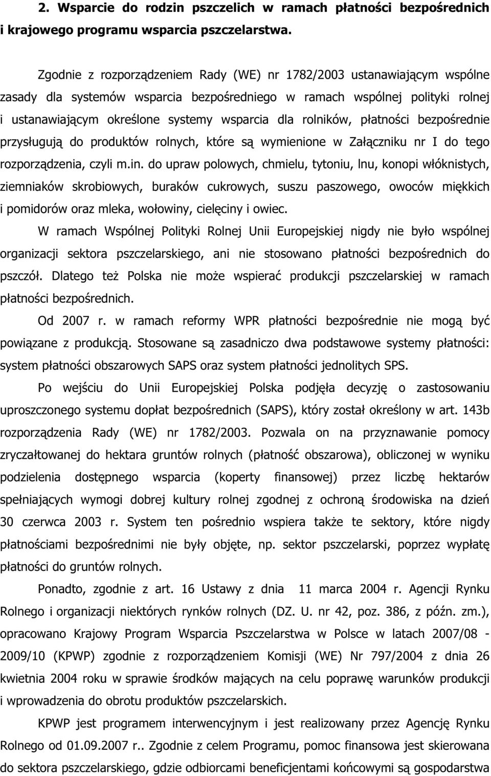 rolników, p atno ci bezpo rednie przys uguj do produktów rolnych, które s wymienione w Za czniku nr I do tego rozporz dzenia, czyli m.in.