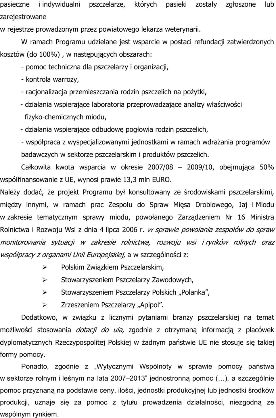 racjonalizacja przemieszczania rodzin pszczelich na po ytki, - dzia ania wspieraj ce laboratoria przeprowadzaj ce analizy w a ciwo ci fizyko-chemicznych miodu, - dzia ania wspieraj ce odbudow pog