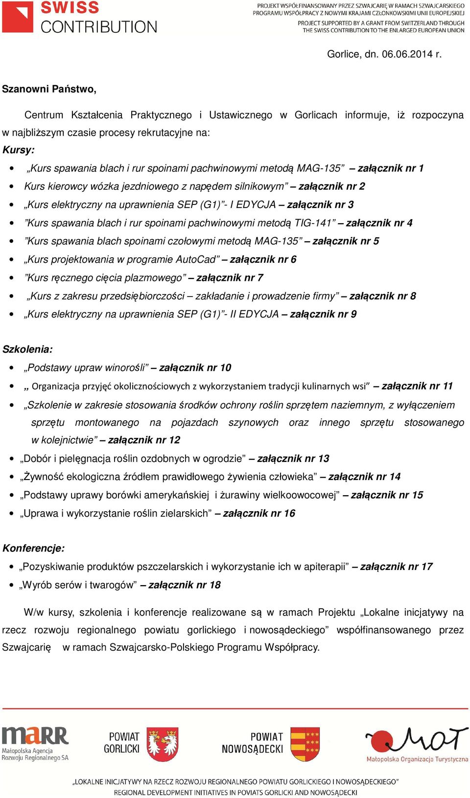 jezdniowego z napędem silnikowym załącznik nr 2 Kurs elektryczny na uprawnienia SEP (G1) - I EDYCJA załącznik nr 3 Kurs spawania blach i rur spoinami pachwinowymi metodą TIG-141 załącznik nr 4 Kurs