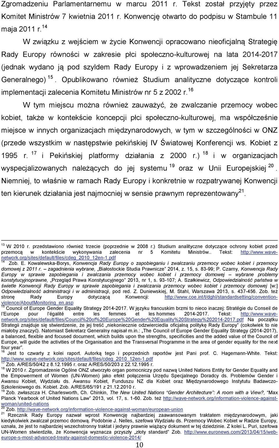 wprowadzeniem jej Sekretarza Generalnego) 15. Opublikowano również Studium analityczne dotyczące kontroli implementacji zalecenia Komitetu Ministrów nr 5 z 2002 r.