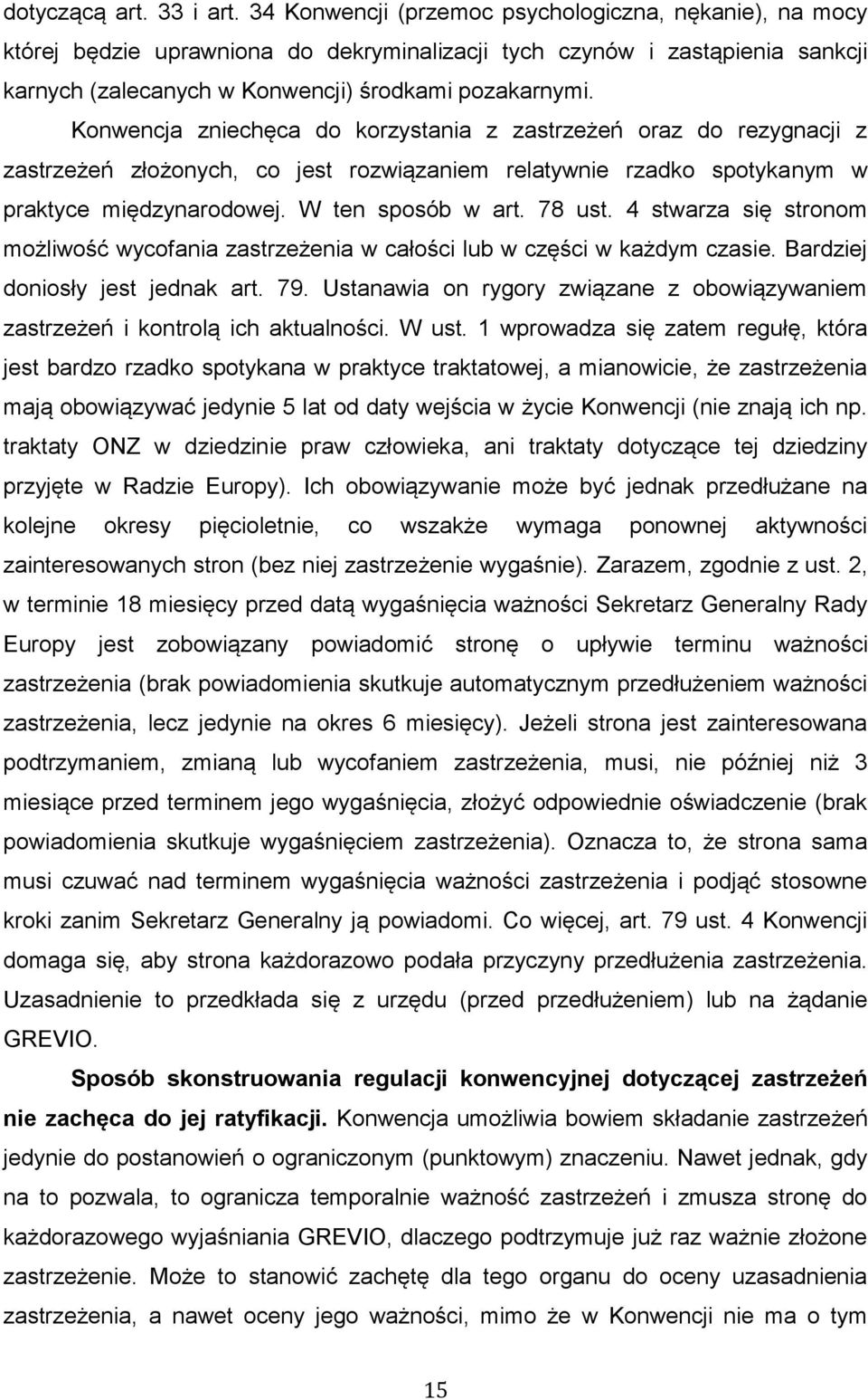 Konwencja zniechęca do korzystania z zastrzeżeń oraz do rezygnacji z zastrzeżeń złożonych, co jest rozwiązaniem relatywnie rzadko spotykanym w praktyce międzynarodowej. W ten sposób w art. 78 ust.