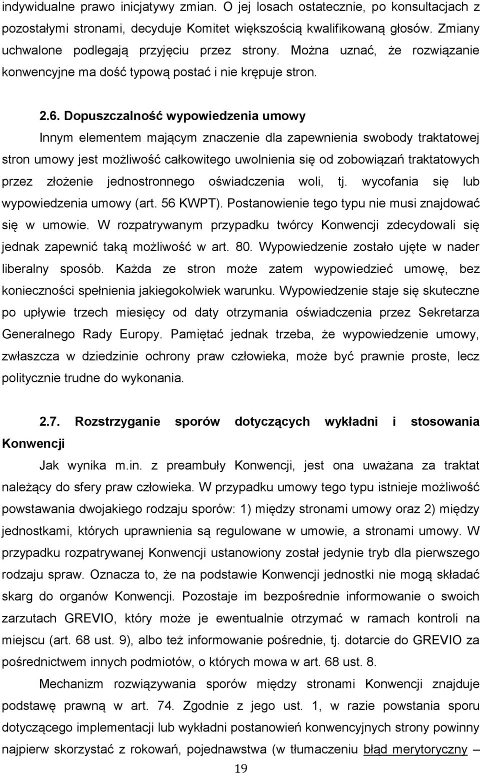 Dopuszczalność wypowiedzenia umowy Innym elementem mającym znaczenie dla zapewnienia swobody traktatowej stron umowy jest możliwość całkowitego uwolnienia się od zobowiązań traktatowych przez